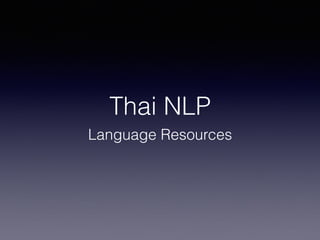 Thai NLP
Language Resources
 