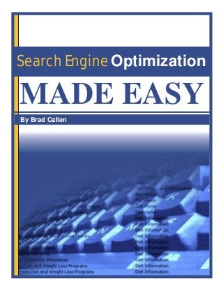 Search Engine Optimization
By Brad Callen
MADE EASY
 