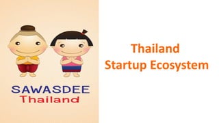 Thailand
Startup Ecosystem
 