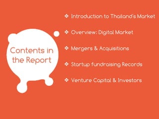 CONTENTS IN
THE REPORT
HTTP://TECHSAUCE.CO
• Introduction to Thailand's Market
• Overview: Digital Market
• Mergers & Acquisitions
• Startup fundraising Records
• Venture Capital & Investors
 
