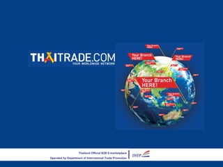 Thailand Official B2B E-marketplace
                  Operated by Department of International Trade Promotion
30 January 2012
 