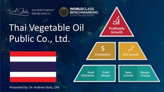 Presented by: Dr. Andrew Stotz, CFA
Thai Vegetable Oil
Public Co., Ltd.
 