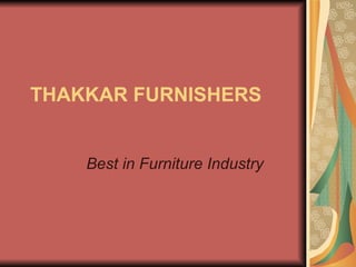 THAKKAR FURNISHERS


    Best in Furniture Industry
 