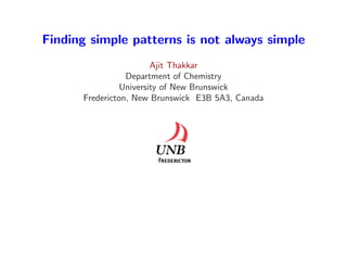 Finding simple patterns is not always simple
Ajit Thakkar
Department of Chemistry
University of New Brunswick
Fredericton, New Brunswick E3B 5A3, Canada
 