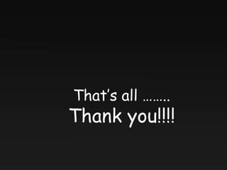 That’s all ……..
Thank you!!!!
 