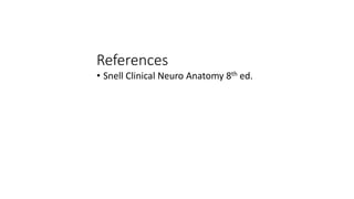 References
• Snell Clinical Neuro Anatomy 8th ed.
 