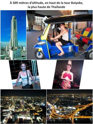 À 309 mètres d’altitude, en haut de la tour Baiyoke,
           la plus haute de Thaïlande
 