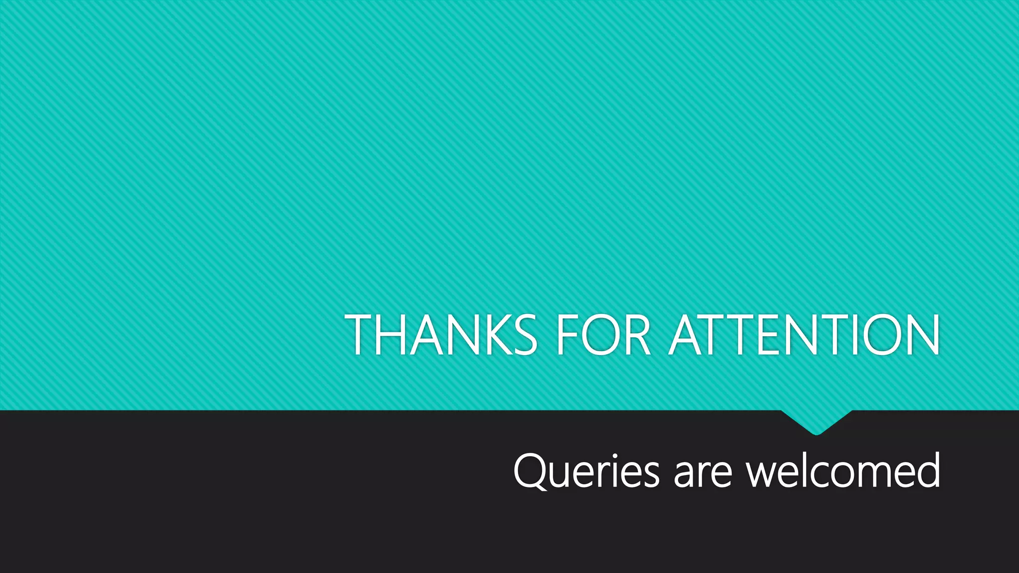 THANKS FOR ATTENTION
Queries are welcomed