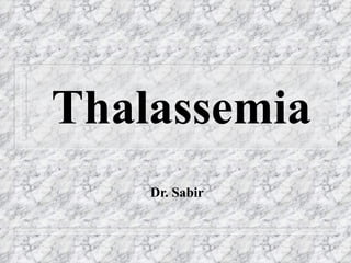 Thalassemia
    Dr. Sabir
 