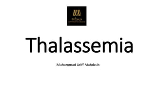 Thalassemia
Muhammad Ariff Mahdzub
 