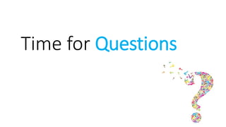 Time for Questions
 