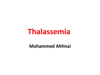 Thalassemia
Mohammed AlHinai
 