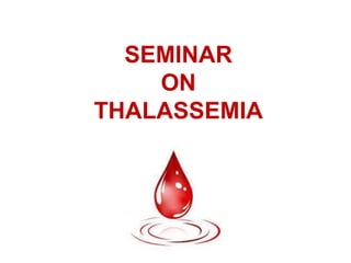 SEMINAR
ON
THALASSEMIA
 