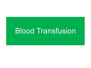 Blood Transfusion
 