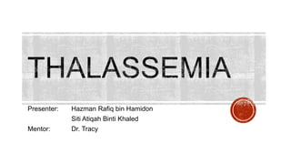 Presenter: Hazman Rafiq bin Hamidon
Siti Atiqah Binti Khaled
Mentor: Dr. Tracy
 