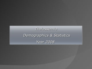 Thalassemia Demographics & Statistics Year 2008  