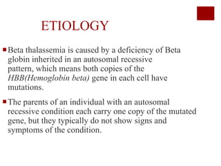 PATHOPHYSIOLOGY
 In Beta thalassemia major, patients have severe anemia, ineffective
  erythropoiesis, extramedullary hem...