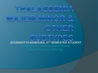 SOUMADITYA BANERJEE, 5TH SEMESTER STUDENT
Moderator: Dr Santosh Kumar Mondal
Assoc.Professor, Pathology
 