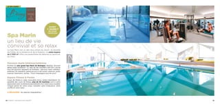 le spa marin
Spa Marin
un lieu de vie
convivial et so relax
Le Spa Marin est un des lieux phare du resort. Accessible
de l’hôtel, de la résidence et de la thalasso, ce vaste espace
de 2 500 m2
offre une parenthèse de détente ou sportive,
au choix.
Parcours marin intérieur/extérieur
Profitez du plus grand Spa Marin de Bretagne, labellisé “Ecocert
Being niveau excellence”. Ici, l’eau de mer chauffée à 29°/33°C use de
tous ses pouvoirs apaisants et tonifiants : parcours marin intérieur/
extérieur, lits massants, grand jacuzzi à ciel ouvert, solarium, jardin
tropical, hammams, saunas… Cours d’aquagym tous les jours.
Espace Fitness  Forme
Cours de fitness à visée musculaire et/ou cardio-respiratoire. En
parallèle des cours de fitness, plus de 40 machines sont à votre
disposition avec la présence permanente d’un coach pour sculpter
chaque partie de votre corps, travailler votre endurance, votre
souffle et votre cœur.
À découvrir : les séances d’aquabiking !
OUVERT
7 jours/7
9h/13h30
14h30/20h
32 / Carnac thalasso  spa resort® 33
 