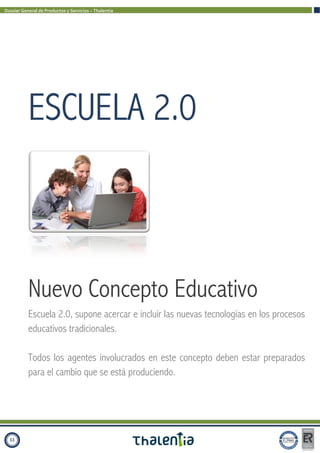 Dossier General de Productos y Servicios – Thalentia




           ESCUELA 2.0



           Nuevo Concepto Educativo
   ...
