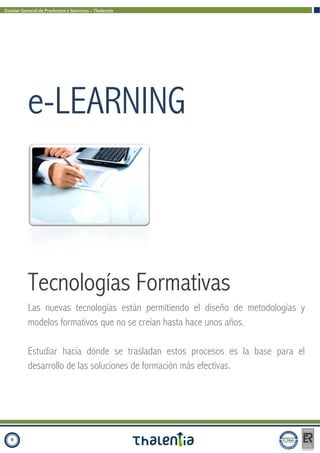 Dossier General de Productos y Servicios – Thalentia




           e-LEARNING



           Tecnologías Formativas
      ...