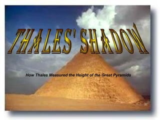 Thales' Shadow How Thales Measured the Height of the Great Pyramids 