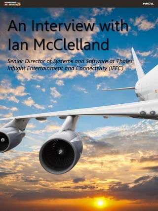 An Interview with Ian McClelland 
Senior Director of Systems and Software at Thales Inflight Entertainment and Connectivity (IFEC)  