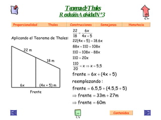 Aplicando el Teorema de Thales: Teorema de Thales Resolución Actividad Nº 3 Contenidos 6x (4x + 5) m 22 m 18 m Frente Proporcionalidad Thales Construcciones Semejanza Homotecia 