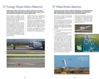 58 59
The concern is higher during taking
off and landing phases, as aircraft are
less easy to maneuver.
Wake vortices are a natural by-prod-
uct of lift generated by aircraft and
can be considered as two horizontal
tornados trailing after the aircraft.
Enquiries have shown that highest
occurrence of wake-vortex encoun-
ters are:
At the touchdown (behind 100 feet
in altitude)
At Turn onto glideslope (between
3500-4500 feet in altitude)
A trailing aircraft exposed to the wake
vortex turbulence of a lead aircraft
can experience an induced roll mo-
ment (bank angle) that is not easily
corrected by the pilot or the autopilot.
However these distances can be safely
reduced with the aid of smart planning
techniques of future Wake Vortex Deci-
sion Support Systems based on Wake
Vortex detection / monitoring and
Wake Vortex Prediction (mainly trans-
port estimation by cross-wind), signifi-
cantly increasing airport capacity.
Radar and Lidar Sensors are low cost
technologies with highly performing
complementary wake-vortex detec-
tion capability in all weather condi-
tions compared to others sensors that
suffer of limited one.
Wake-Vortex detection7.4
Aircraft creates wake vortices in different flying phases. To avoid jeopardizing
flight safety by wake vortices encounters, time/distance separations have
been conservatively increased, thus restricting runway capacity.
Thales Radar for
Wake Vortex Detection
(SESAR project)
Direct damage to airplanes result-
ing from FOD is estimated to cost the
aerospace industry $4 billion a year,
while the indirect damages result in
significantly higher figures.
Crashes of several aircraft in the last
few years jolted the aviation industry
and highlighted the need for continu-
ous checking of the runway between
takeoffs and landing, a requirement
that necessitates an automated, tech-
nological solution. This approach is
supported by the Federal Aviation Au-
thority (FAA), EUROCONTROL and by
the International Civil Aviation Orga-
nization (ICAO).
FODetect have been specifically de-
signed to detect Bird, Wildlife and
FOD on airports travel surfaces.
FODetect is an automated FOD detec-
tion solution with superb detection
capabilities deriving from a unique
integrated optical-radar sensing tech-
nology, advanced image processing
software and close range detection.
The system is embedded in Surface
Detection Units (SDUs) that are co-
located with the runway edge lights.
Foreign Object Debris Detection7.3
Foreign Object Debris (FOD) events at airports, which occur on a daily
basis, present a risk to passenger lives and safety, disrupt airport service
and cause billions of dollars in aircraft damage annually.
 