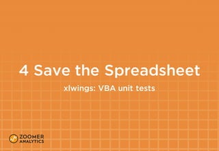 4 Save the Spreadsheet
xlwings: VBA unit tests
 