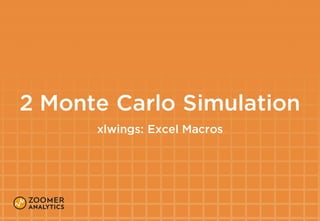 2 Monte Carlo Simulation
xlwings: Excel Macros
 