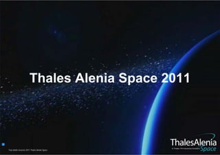 Thales Alenia Space 2011



1

    Tous rights reserved 2010 Thales Alenia Space
      All droits réservés 2011
 