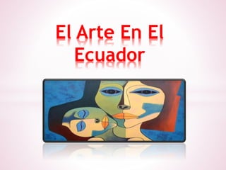 El Arte En El
Ecuador
 