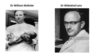 Dr William McBride Dr Widukind Lenz
 