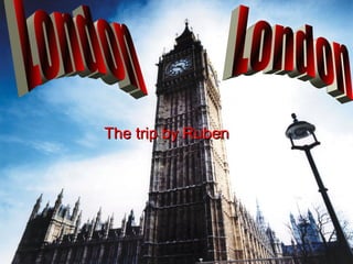 The trip by Ruben London  London  