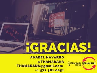 ANABEL NAVARRO
@THAMARANA
THAMARANA@gmail.com 
+1.571.581.0651
¡GRACIAS!
 