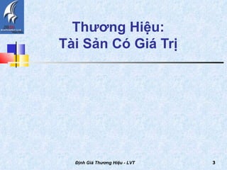 Thương Hiệu:  Tài Sản Có Giá Trị  Định Giá Thương Hiệu - LVT 