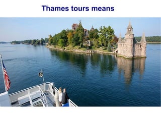 Thames tours means

 