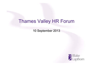 Thames Valley HR Forum
10 September 2013
 