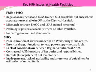 NRHM  Achievements   2007-2010Infrastructure up-gradation of -  28,686   SHCs,   							 5,407   PHCs,  							 4,937   Block PHCs 							    444   Dist. Hosp.Additional Human Resource provided in Govt. sectorOver 	8,20,000     ASHAs,  				   48,104     ANMs,    				     3,295     Pharmacists,          	   26,253     Nurses,    				     8,782     Doctors, 				     2,474     Specialists ..