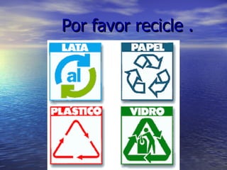 Por favor recicle . 