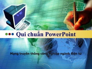 Qui chuẩn PowerPoint 
Mạng truyền thông công nghiệp ngành điện tử 
 