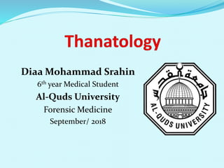 Diaa Mohammad Srahin
6th year Medical Student
Al-Quds University
Forensic Medicine
September/ 2018
 
