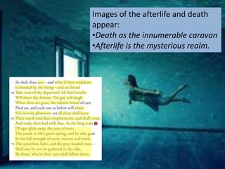 Images of the afterlife and death
appear:
•Death as the innumerable caravan
•Afterlife is the mysterious realm.
 