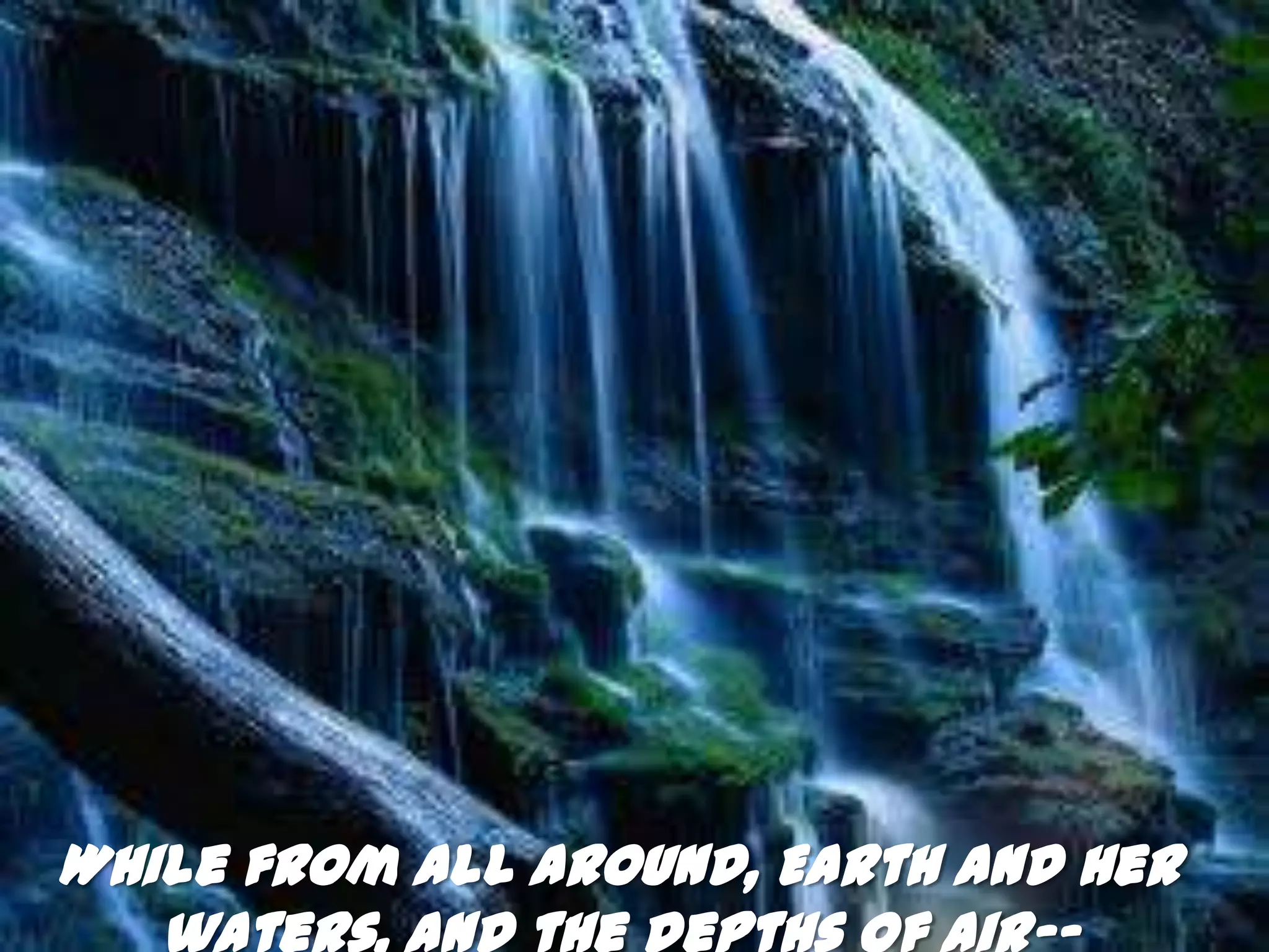 While from all around, Earth and Her
 