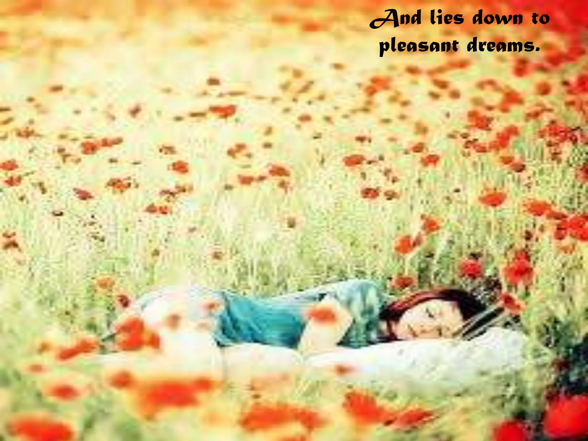 And lies down to
pleasant dreams.
 