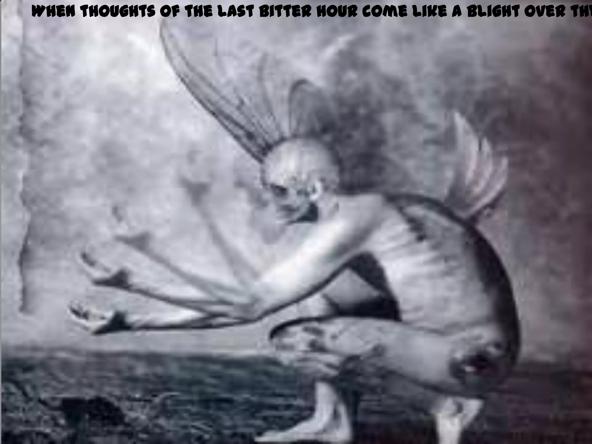 When thoughts of the last bitter hour come like a blight over thy
 