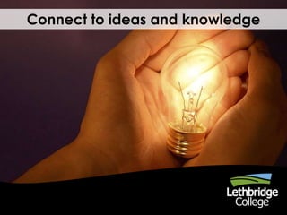 Connect to ideas and knowledge
 