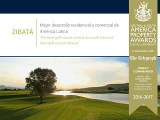 Mejor desarrollo residencial y comercial de
América LatinaZIBATÁ
The best golf course central an south America”
Best golf course México”
 