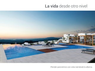*Render panorámico con vista real desde la alberca.
La vida desde otro nivel
 